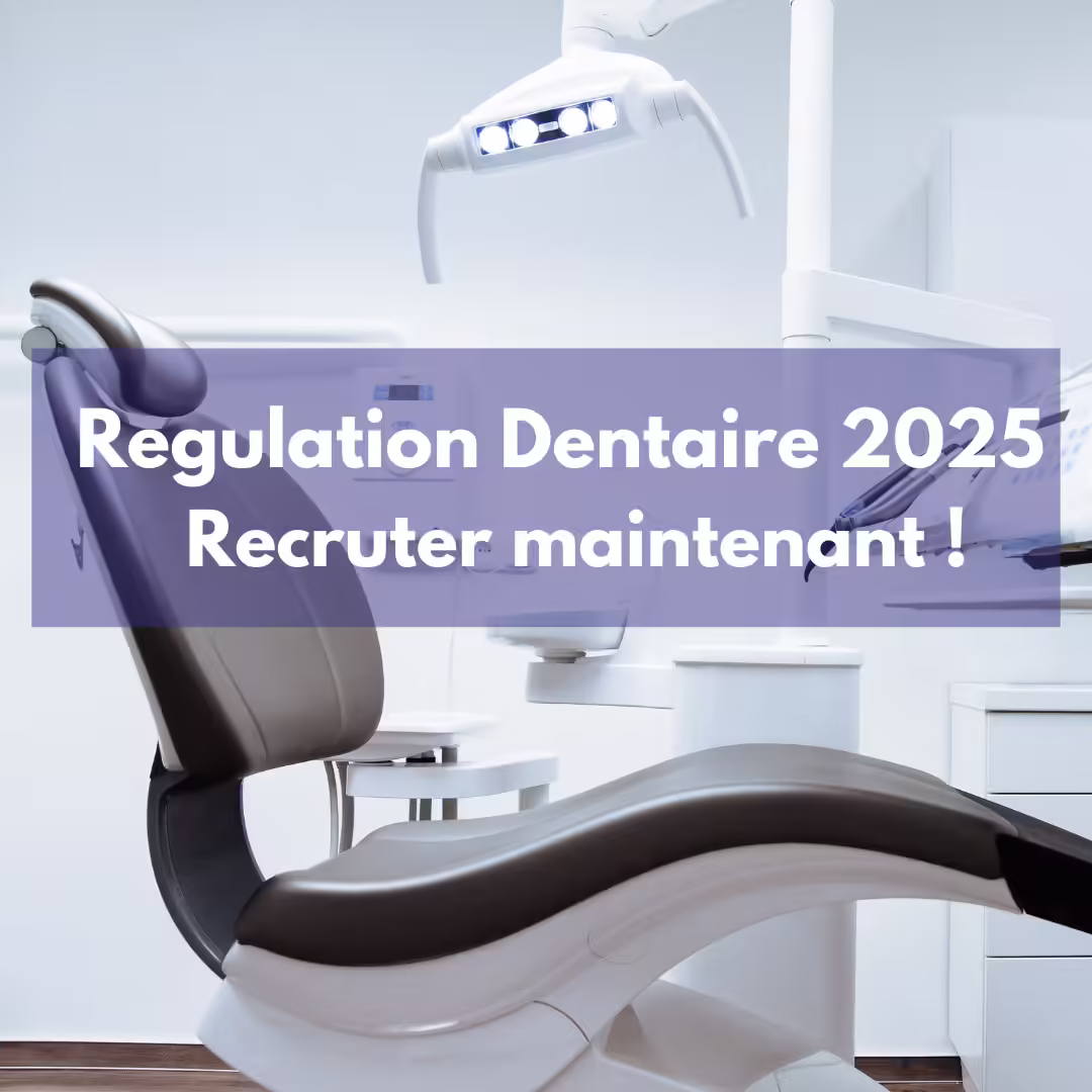 Régulation Dentaire 2025 : Recruter Vos Chirurgiens-Dentistes maintenant !
